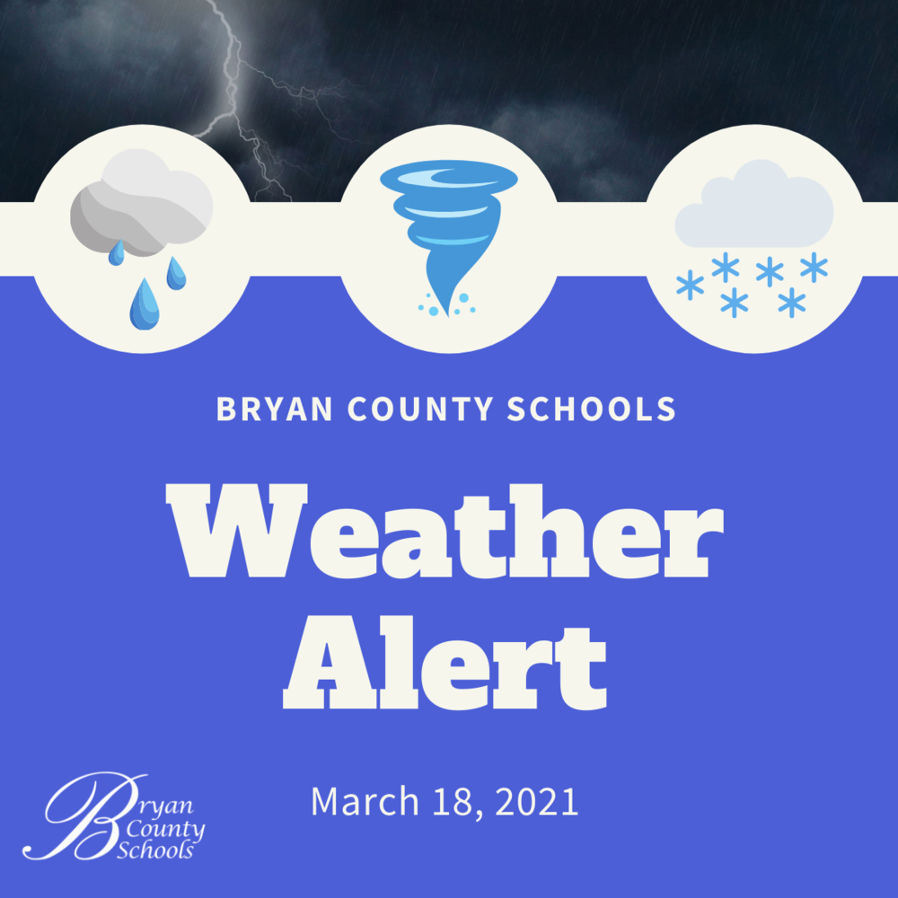 Weather Alert for Bryan County Schools 3/18/21 Bryan County Schools